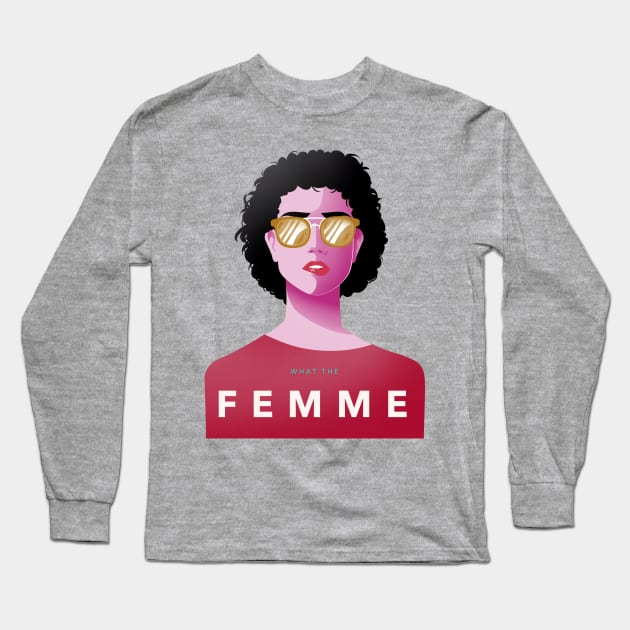 What The Femme Long Sleeve T-Shirt by For Lesbians, By Lesbians